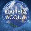 Pianeta acqua. Ripensare la nostra casa nell'universo