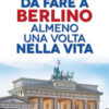 101 cose da fare a Berlino almeno una volta nella vita
