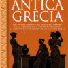 Storia segreta dell'antica Grecia. Dal mondo omerico all'epoca dei tiranni, dalla democrazia ai rapporti con Roma: la nascita e l'evoluzione della cultura greca