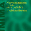 Nuovo mutamento della sfera pubblica e politica deliberativa