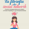 La filosofia dei social network. Come la consapevolezza può aiutarci a trovare l'equilibrio in una vita iperconnessa