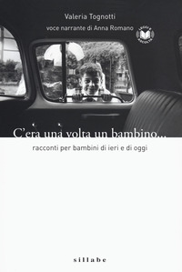 C'era una volta un bambino. Racconti per bambini di ieri e di oggi