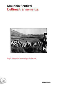 L'ultima transumanza. Dagli Appenini appunti per il domani