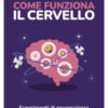 Come funziona il cervello. Esperimenti di neuroscienza per non scienziati