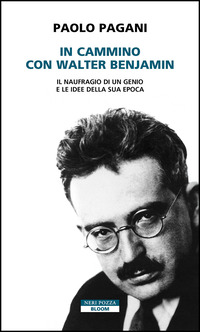 In cammino con Walter Benjamin. Il naufragio di un genio e le idee della sua epoca