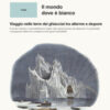 Il mondo dove è bianco. Viaggio nelle terre dei ghiacciai tra allarme e stupore
