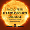 Il lato oscuro del Sole. L'esplorazione spaziale della nostra stella