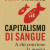 Capitalismo di sangue. A chi conviene la guerra