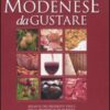 Il modenese da gustare. Atlante dei prodotti tipici della provincia di Modena