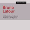Bruno Latour. Irriduzionismo. Attante. Piattezza. Ibridi. Gaia