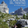 Le montagne del Trentino in 15 escursioni. Itinerari scelti dalla SAT in occasione dei 150 anni di attività