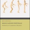 Rieducazione posturale. Fondamenti per la progettazione della postura