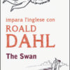 The swan. Impara l'inglese con Roald Dahl