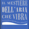 Il mestiere dell'aria che vibra. Una visita guidata nei segreti della musica e dell'opera lirica