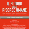 Il futuro delle risorse umane. Come innovarne la gestione generando innovazione