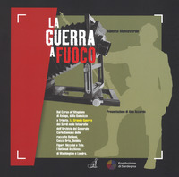 La guerra a fuoco. Ediz. illustrata