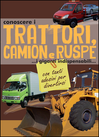 Trattori, camion e ruspe. Con 30 adesivi removibili. Ediz. illustrata