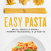 Easy pasta. Secca, fresca o ripiena. I formati tradizionali e le ricette