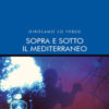 Sopra e sotto il Mediterraneo