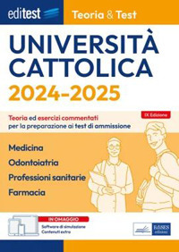 Editest Università Cattolica. Teoria ed esercizi commentati per la preparazione ai test di ammissione. Medicina, Odontoiatria, Professioni sanitarie, Farmacia. Teoria e test. Con espansione onlin ...