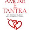 Amore e tantra. Un percorso pratico per la felicità di coppia