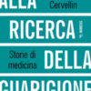 Alla ricerca della guarigione. Storie di medicina