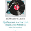 Qualcuno è uscito vivo dagli anni Ottanta. Ediz. deluxe