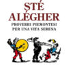 Sté alégher. Proverbi piemontesi per una vita serena