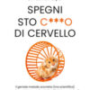 Spegni sto c***o di cervello. Il geniale metodo scorretto (ma scientifico) per vincere stress, ansia e tutto ciò che ti guasta la vita e ritrovare una volta per tutte la meritata felicità