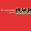 La storiografia greca. Dalle origini alla fine dell'ellenismo