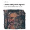 L'uomo dalle parole imposte. Il caso clinico attraverso Lacan