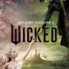 Wicked. Vita e opere della perfida strega dell'Ovest