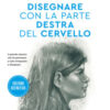 Disegnare con la parte destra del cervello. Edizione definitiva. Ediz. ampliata