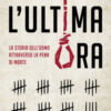 L'ultima ora. La storia dell'uomo attraverso la pena di morte