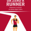 Da zero a runner. Imparare a correre un passo dopo l'altro