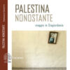 Palestina nonostante. Viaggio in Cisgiordania