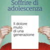 Soffrire di adolescenza. Il dolore muto di una generazione