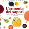 Il Cucchiaio d'Argento. L'armonia dei sapori. L'arte di abbinare gli ingredienti in 90 ricette