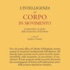L'intelligenza del corpo in movimento. Comprendere la psiche dalla prospettiva Feldenkrais