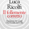 Il follemente corretto. L'inclusione che esclude e l'ascesa della nuova élite