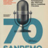 70 Sanremo. Storia fotografica del festival della canzone italiana. Ediz. a colori