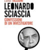Leonardo Sciascia. Confessioni di un investigatore