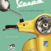Vespa. La storia di una leggenda dalle origini ad oggi. Ediz. speciale 75° anniversario