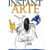 Instant arte. Il libro che rende facile capire l'arte, la sua storia e i suoi capolavori
