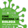 Come funziona la biologia. I fatti spiegati visivamente