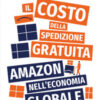 Il costo della spedizione gratuita. Amazon nell'economia globale