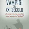 Vampiri del XXI secolo. Il vampirismo energetico come minaccia «globale»