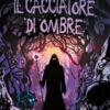 Il cacciatore di ombre. Libro game. Ediz. illustrata