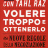 Volere troppo e ottenerlo. Le nuove regole della negoziazione