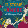 21 storie d'amore. La Bibbia come non te l'aspetti